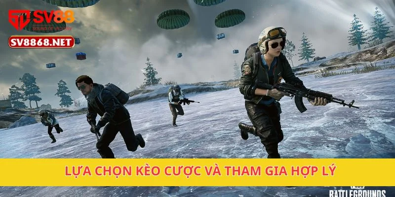 Lựa chọn kèo cược và tham gia hợp lý